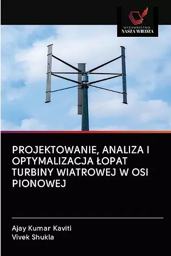 Projektowanie, Analiza I Optymalizacja Lopat Turbiny Wiatrowej W OSI Pionowej cover