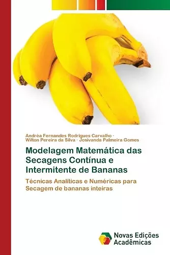 Modelagem Matemática das Secagens Contínua e Intermitente de Bananas cover