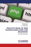 Practice Book of Web Technologies-(Php) for Beginners cover