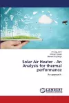 Solar Air Heater - An Analysis for thermal performance cover