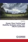 Power Flow Control and Stability Analysis using TCSC FACTS Controller cover