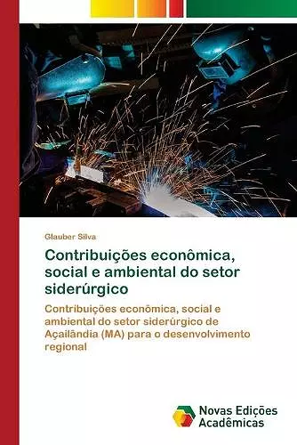 Contribuições econômica, social e ambiental do setor siderúrgico cover