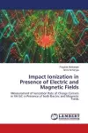 Impact Ionization in Presence of Electric and Magnetic Fields cover