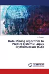 Data Mining Algorithm to Predict Systemic Lupus Erythematosus (SLE) cover