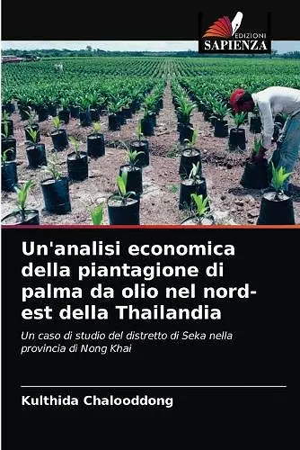 Un'analisi economica della piantagione di palma da olio nel nord-est della Thailandia cover