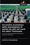 Un'analisi economica della piantagione di palma da olio nel nord-est della Thailandia cover