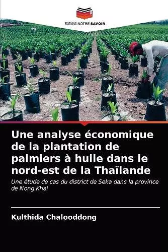 Une analyse économique de la plantation de palmiers à huile dans le nord-est de la Thaïlande cover