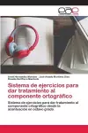 Sistema de ejercicios para dar tratamiento al componente ortográfico cover