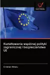 Ksztaltowanie wspólnej polityki zagranicznej i bezpieczeństwa UE cover