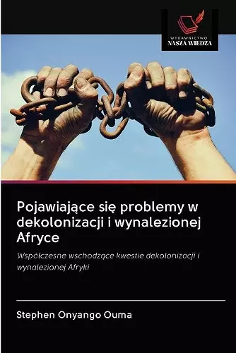 Pojawiające się problemy w dekolonizacji i wynalezionej Afryce cover