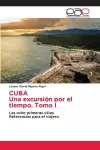 CUBA Una excursión por el tiempo. Tomo I cover