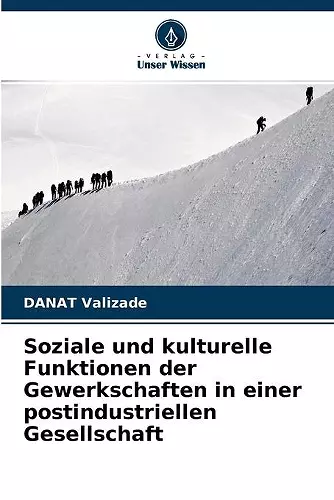 Soziale und kulturelle Funktionen der Gewerkschaften in einer postindustriellen Gesellschaft cover