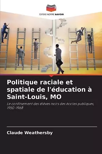 Politique raciale et spatiale de l'éducation à Saint-Louis, MO cover