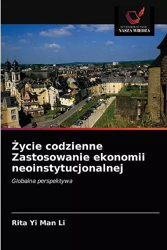 Życie codzienne Zastosowanie ekonomii neoinstytucjonalnej cover