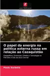 O papel da energia na política externa russa em relação ao Cazaquistão cover