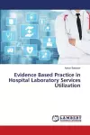 Evidence Based Practice in Hospital Laboratory Services Utilization cover