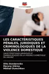 Les Caractéristiques Pénales, Juridiques Et Criminologiques de la Violence Domestique cover