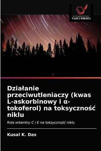 Dzialanie przeciwutleniaczy (kwas L-askorbinowy i α- tokoferol) na toksycznośc niklu cover
