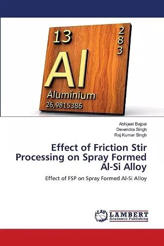 Effect of Friction Stir Processing on Spray Formed Al-Si Alloy cover