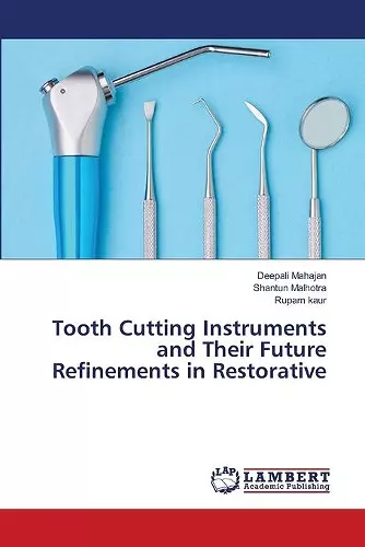 Tooth Cutting Instruments and Their Future Refinements in Restorative cover