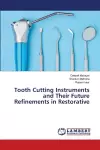 Tooth Cutting Instruments and Their Future Refinements in Restorative cover