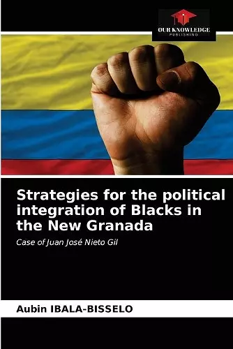 Strategies for the political integration of Blacks in the New Granada cover