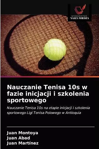 Nauczanie Tenisa 10s w fazie inicjacji i szkolenia sportowego cover