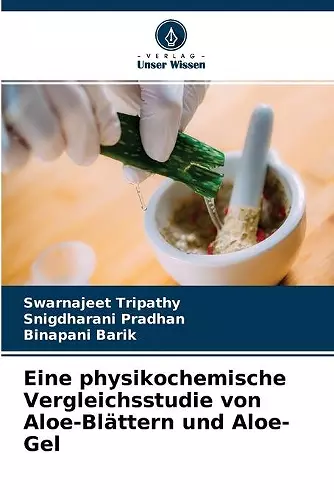 Eine physikochemische Vergleichsstudie von Aloe-Blättern und Aloe-Gel cover