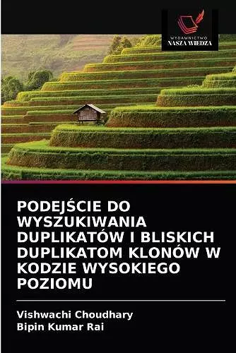 PodejŚcie Do Wyszukiwania Duplikatów I Bliskich Duplikatom Klonów W Kodzie Wysokiego Poziomu cover