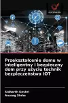 Przeksztalcenie domu w inteligentny i bezpieczny dom przy użyciu technik bezpieczeństwa IOT cover