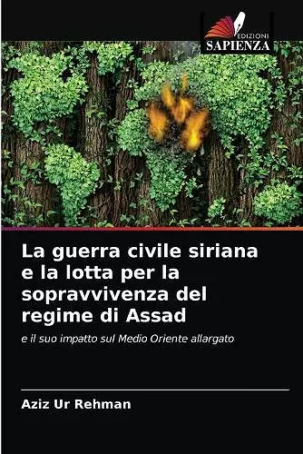 La guerra civile siriana e la lotta per la sopravvivenza del regime di Assad cover