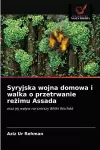 Syryjska wojna domowa i walka o przetrwanie reżimu Assada cover