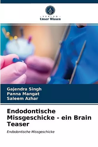 Endodontische Missgeschicke - ein Brain Teaser cover