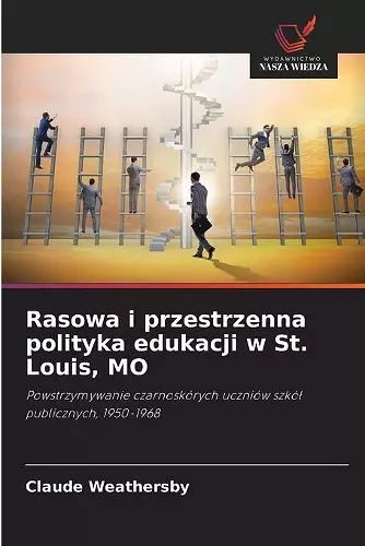 Rasowa i przestrzenna polityka edukacji w St. Louis, MO cover