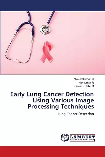 Early Lung Cancer Detection Using Various Image Processing Techniques cover