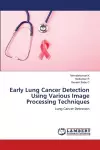 Early Lung Cancer Detection Using Various Image Processing Techniques cover