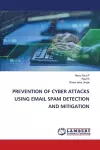 Prevention of Cyber Attacks Using Email Spam Detection and Mitigation cover