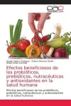 Efectos beneficiosos de los probióticos, prebióticos, nutracéuticos y antioxidantes en la salud humana cover