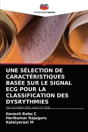 Une Sélection de Caractéristiques Basée Sur Le Signal ECG Pour La Classification Des Dysrythmies cover