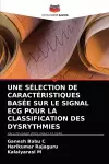 Une Sélection de Caractéristiques Basée Sur Le Signal ECG Pour La Classification Des Dysrythmies cover