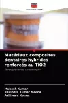 Matériaux composites dentaires hybrides renforcés au TiO2 cover