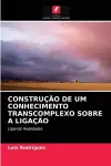 Construção de Um Conhecimento Transcomplexo Sobre a Ligação cover