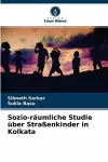 Sozio-räumliche Studie über Straßenkinder in Kolkata cover
