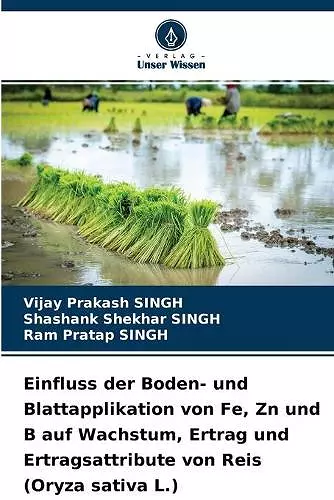 Einfluss der Boden- und Blattapplikation von Fe, Zn und B auf Wachstum, Ertrag und Ertragsattribute von Reis (Oryza sativa L.) cover