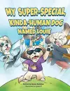 My Super-Special, Kinda-Human Dog Named Louie cover