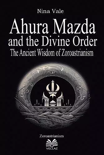 Ahura Mazda and the Divine Order cover