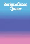 Serigrafistas Queer: Freedom for Sensibilities cover