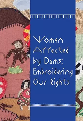 Women Affected by Dams: Embroidering Our Rights cover