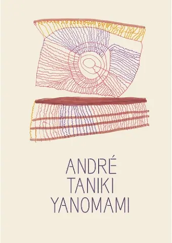André Taniki Yanomami: Image Being cover