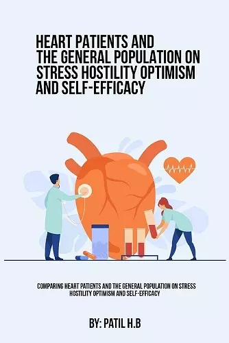 Comparing Heart Patients And The General Population On Stress Hostility Optimism And Self-Efficacy cover